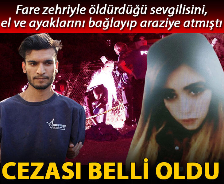 Fare zehriyle öldürdüğü sevgilisini el ve ayaklarını bağlayıp araziye atan sanığa ağırlaştırılmış müebbet