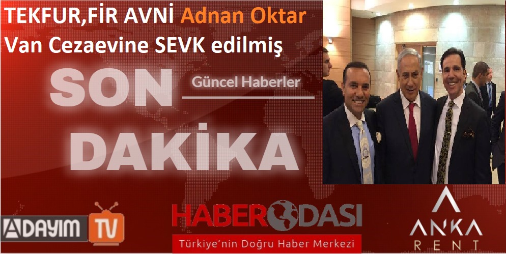 TEKFUR , FİR AVNİ , şiar'sız şuur'suz Adnan OktarVAN CEZA EVİNE SEVK EDİLDİ