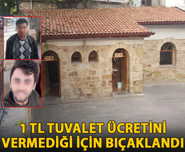 1 TL tuvalet ücretini vermediği için bıçaklandı