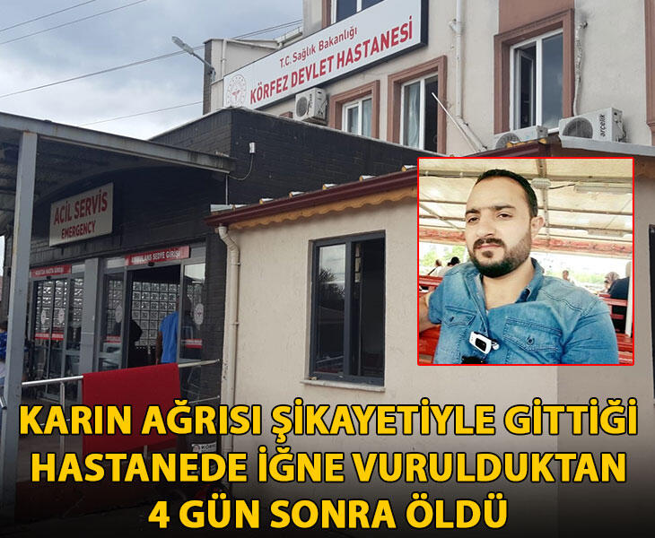 Karın ağrısı şikayetiyle gittiği hastanede iğne vurulduktan 4 gün sonra öldü