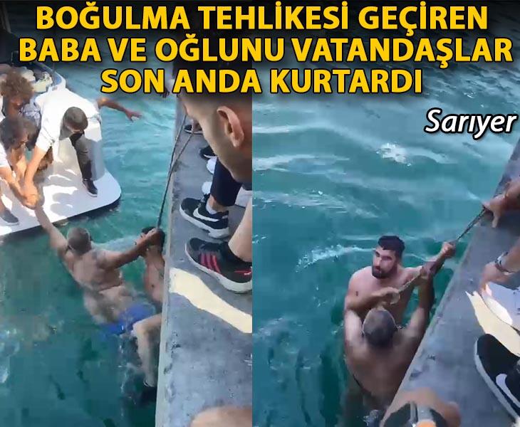 Sarıyerde boğulma tehlikesi geçiren baba ve oğlunu vatandaşlar son anda kurtardı