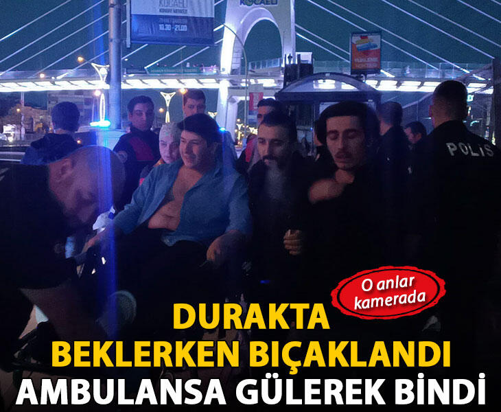 Durakta beklerken bıçaklandı ambulansa gülerek bindi