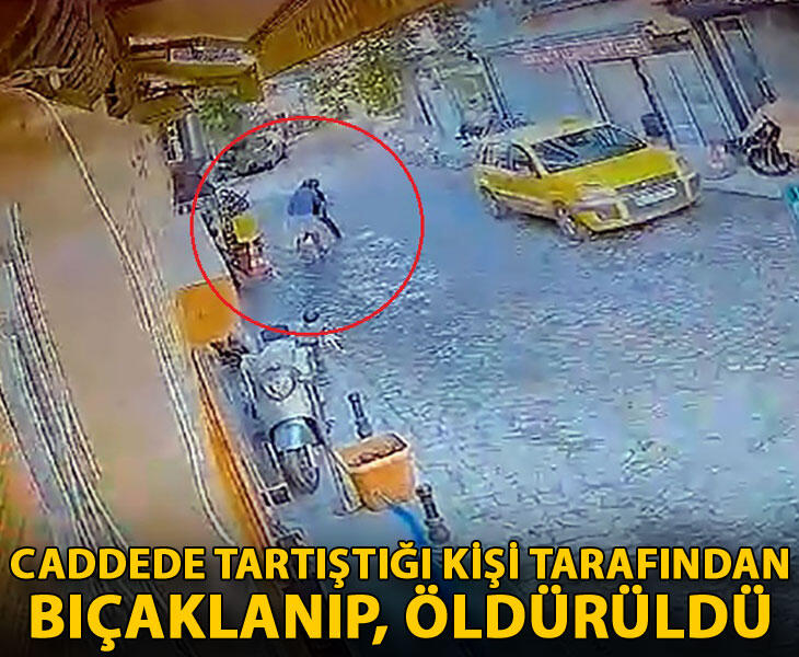 Caddede tartıştığı kişi tarafından bıçaklanıp öldürüldü