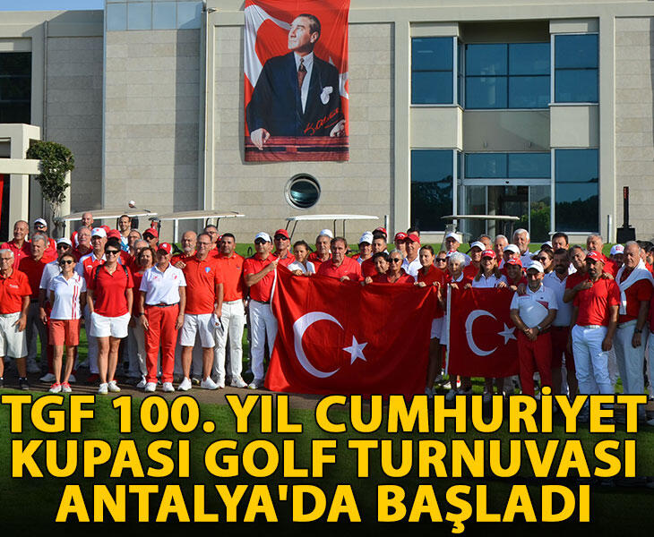 TGF 100 Yıl Cumhuriyet Kupası Golf Turnuvası Antalyada başladı